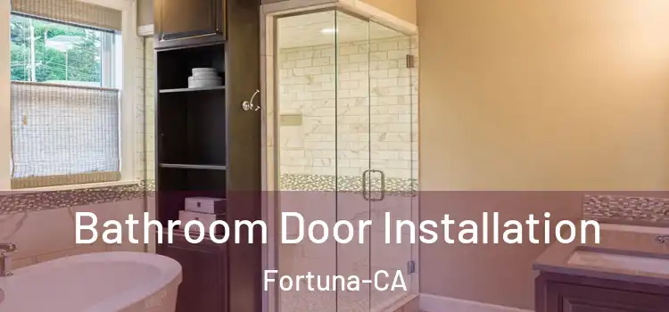  Bathroom Door Installation Fortuna-CA