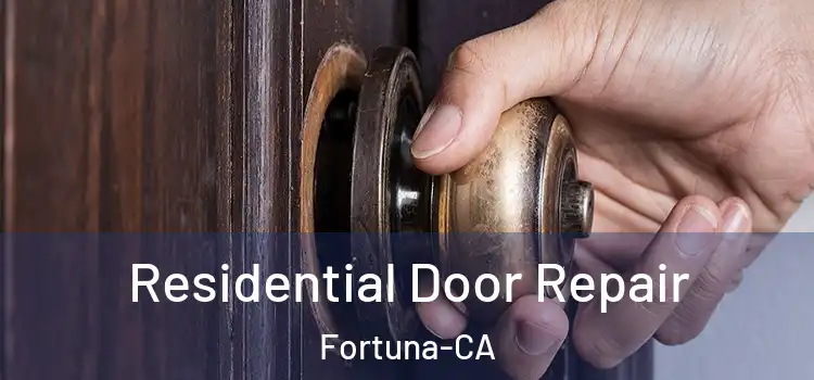 Residential Door Repair Fortuna-CA